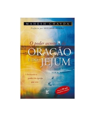O poder secreto da oração e do jejum: liberando o poder da igreja que ora