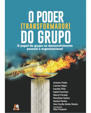 O PODER TRANSFORMADOR DO GRUPO: O PAPEL DO GRUPO NO DESENVOLVIMENTO PESSOAL E ORGANIZACIONAL