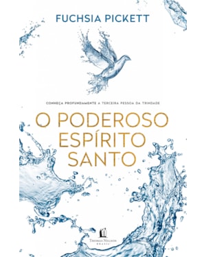 O PODEROSO ESPÍRITO SANTO: CONHEÇA PROFUNDAMENTE A TERCEIRA PESSOA DA TRINDADE