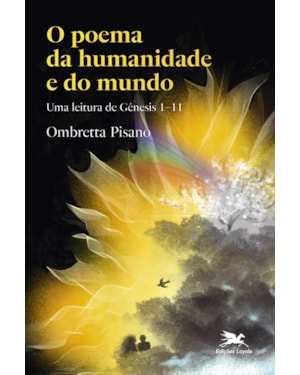 O POEMA DA HUMANIDADE E DO MUNDO: UMA LEITURA DE GÊNESIS 1-11
