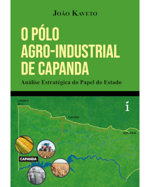 O PÓLO AGRO-INDUSTRIAL DE CAPANDA: ANÁLISE ESTRATÉGICA DO PAPEL DO ESTADO