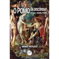 O POMO DA DISCÓRDIA? DROGAS, SAÚDE, PODER