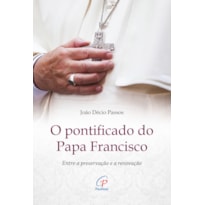 O PONTIFICADO DO PAPA FRANCISCO: ENTRE A PRESERVAÇÃO E A RENOVAÇÃO