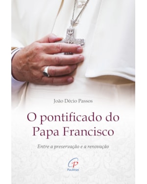 O pontificado do papa francisco: entre a preservação e a renovação