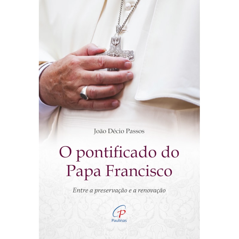 O pontificado do papa francisco: entre a preservação e a renovação