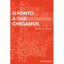 O PONTO A QUE CHEGAMOS: DUZENTOS ANOS DE ATRASO EDUCACIONAL E SEU IMPACTO NAS POLÍTICAS DO PRESENTE