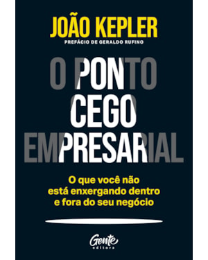 O PONTO CEGO EMPRESARIAL: O QUE VOCÊ NÃO ESTÁ ENXERGANDO DENTRO E FORA DO SEU NEGÓCIO