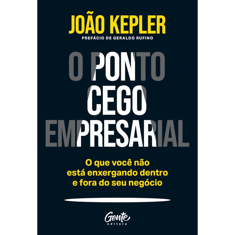 O PONTO CEGO EMPRESARIAL: O QUE VOCÊ NÃO ESTÁ ENXERGANDO DENTRO E FORA DO SEU NEGÓCIO