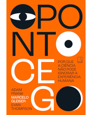 O PONTO CEGO: POR QUE A CIÊNCIA NÃO PODE IGNORAR A EXPERIÊNCIA HUMANA