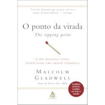 O PONTO DA VIRADA: COMO PEQUENAS COISAS PODEM FAZER UMA GRANDE DIFERENÇA