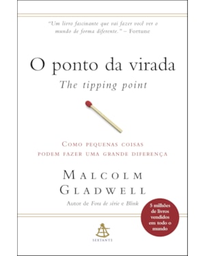 O PONTO DA VIRADA: COMO PEQUENAS COISAS PODEM FAZER UMA GRANDE DIFERENÇA