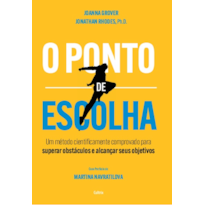 O ponto de escolha: Um método cientificamente comprovado para superar obstáculos e alcançar seus objetivos