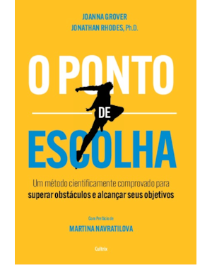 O ponto de escolha: Um método cientificamente comprovado para superar obstáculos e alcançar seus objetivos