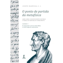 O PONTO DE PARTIDA DA METAFÍSICA - CADERNO 1: DA ANTIGUIDADE AO FIM DA IDADE MÉDIA: A CRÍTICA ANTIGA DO CONHECIMENTO