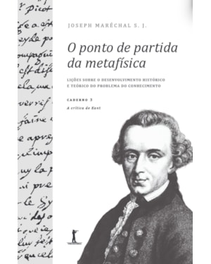O PONTO DE PARTIDA DA METAFÍSICA - CADERNO 3: A CRÍTICA DE KANT