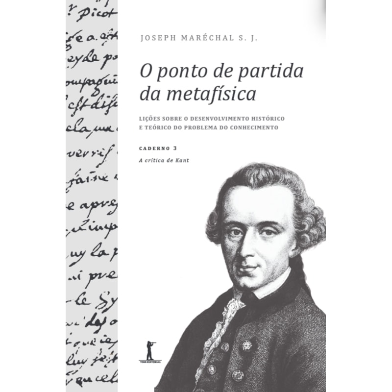 O PONTO DE PARTIDA DA METAFÍSICA - CADERNO 3: A CRÍTICA DE KANT