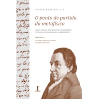 O PONTO DE PARTIDA DA METAFÍSICA - CADERNO 4: O SISTEMA IDEALISTA EM KANT E NOS PÓS-KANTIANOS