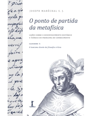 O PONTO DE PARTIDA DA METAFÍSICA - CADERNO 5: O TOMISMO DIANTE DA FILOSOFIA CRÍTICA.