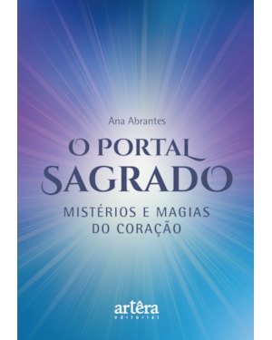 O PORTAL SAGRADO: MISTÉRIOS E MAGIAS DO CORAÇÃO