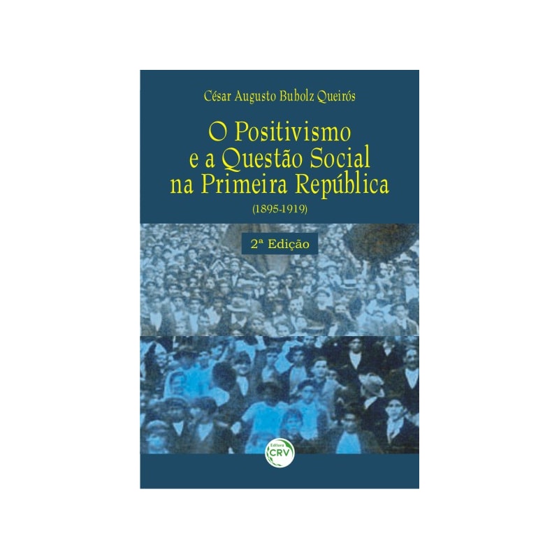 O POSITIVISMO E A QUESTÃO SOCIAL NA PRIMEIRA REPÚBLICA 1895/1919