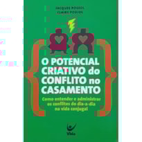 O potencial criativo do conflito no casamento O potencial criativo do conflito no casamento