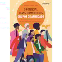 O potencial transformador dos grupos de afinidade: formação, gestão e sustentação de grupos de afinidade nas organizações