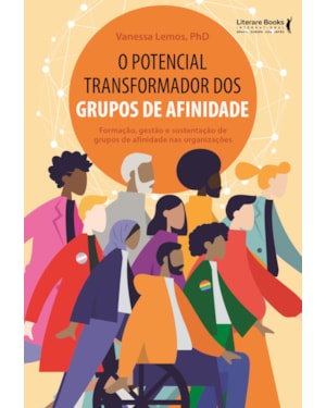 O potencial transformador dos grupos de afinidade: formação, gestão e sustentação de grupos de afinidade nas organizações