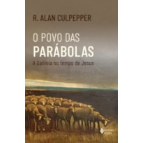 O POVO DAS PARÁBOLAS: A GALILEIA NO TEMPO DE JESUS