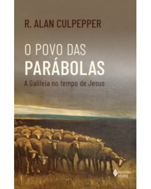 O POVO DAS PARÁBOLAS: A GALILEIA NO TEMPO DE JESUS