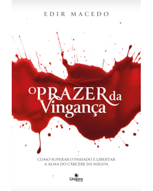 O PRAZER DA VINGANÇA: COMO SUPERAR O PASSADO E LIBERTAR A ALMA DO CÁRCERE
