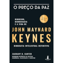 O PREÇO DA PAZ - DINHEIRO, DEMOCRACIA E A VIDA DE JOHN MAYNARD KEYNES - BIOGRAFIA INTELECTUAL DEFINITIVA