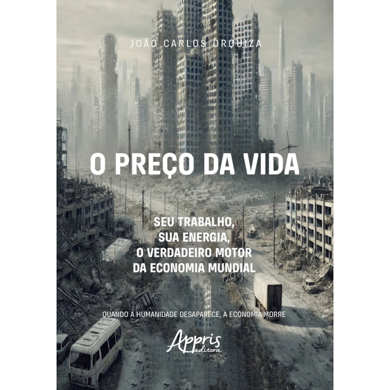 O PREÇO DA VIDA: SEU TRABALHO, SUA ENERGIA, O VERDADEIRO MOTOR DA ECONOMIA MUNDIAL
