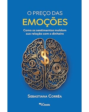 O PREÇO DAS EMOÇÕES: COMO OS SENTIMENTOS MOLDAM SUA RELAÇÃO COM O DINHEIRO