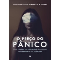 O PREÇO DO PÂNICO - COMO A TIRANIA DOS ESPECIALISTAS TRANSFORMOU UMA PANDEMIA EM UMA CATÁSTROFE