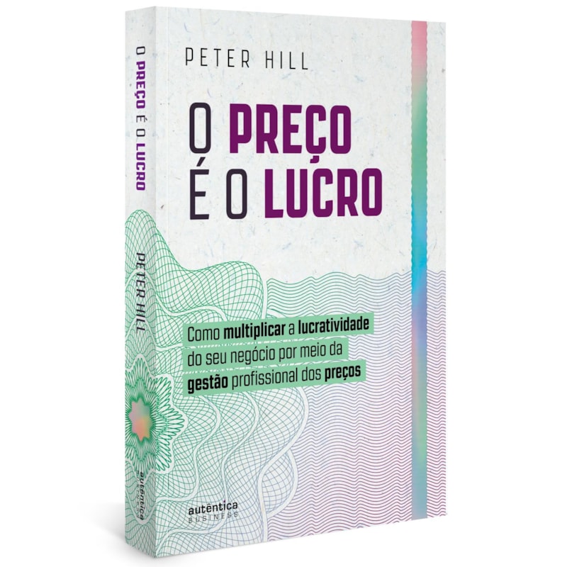 O PREÇO É O LUCRO: COMO MULTIPLICAR A LUCRATIVIDADE DO SEU NEGÓCIO POR MEIO DA GESTÃO PROFISSIONAL DOS PREÇOS