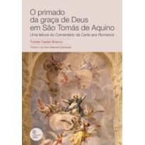 O PRIMADO DA GRAÇA DE DEUS EM SÃO TOMÁS DE AQUINO - UMA LEITURA DO COMENTÁRIO DA CARTA AOS ROMANOS