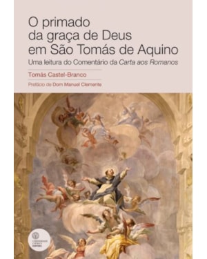 O PRIMADO DA GRAÇA DE DEUS EM SÃO TOMÁS DE AQUINO - UMA LEITURA DO COMENTÁRIO DA CARTA AOS ROMANOS