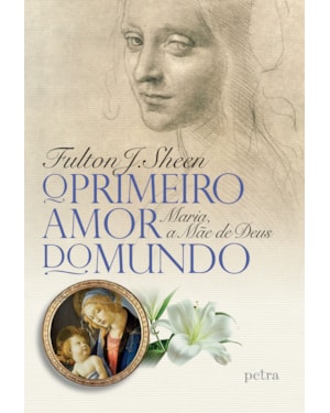 O PRIMEIRO AMOR DO MUNDO: MARIA, A MÃE DE DEUS