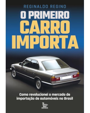 O PRIMEIRO CARRO IMPORTA: COMO REVOLUCIONEI O MERCADO DE IMPORTAÇÃO DE AUTOMÓVEIS NO BRASIL
