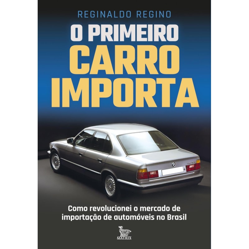 O PRIMEIRO CARRO IMPORTA: COMO REVOLUCIONEI O MERCADO DE IMPORTAÇÃO DE AUTOMÓVEIS NO BRASIL