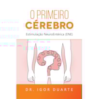 O primeiro cérebro: Estimulação NeuroEntérica (ENE)