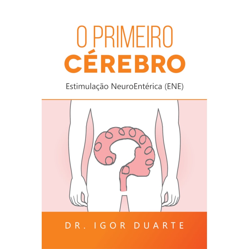 O primeiro cérebro: Estimulação NeuroEntérica (ENE)