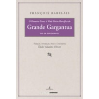 O PRIMEIRO LIVRO. A VIDA MUITO HORRÍFICA DO GRANDE GARGANTUA, PAI DE PANTAGRUEL
