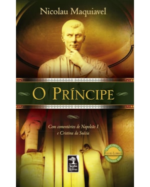 O PRÍNCIPE - COM COMENTÁRIOS DE NAPOLEÃO I E CRISTINA DA SUÉCIA