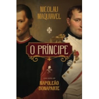 O PRÍNCIPE: COM NOTAS DE NAPOLEÃO BONAPARTE