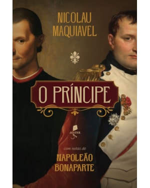 O PRÍNCIPE: COM NOTAS DE NAPOLEÃO BONAPARTE