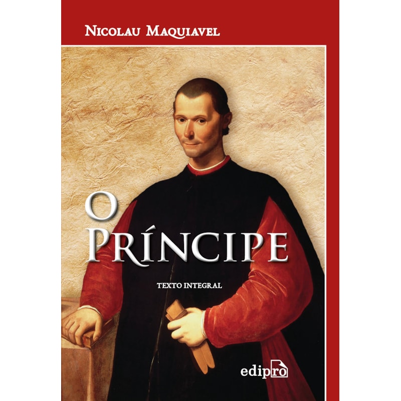 O PRÍNCIPE DE MAQUIAVEL: TEXTO INTEGRAL