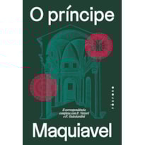O PRÍNCIPE: E CORRESPONDÊNCIA COMPLETA COM F. VETTORI E F. GUICCIARDINI