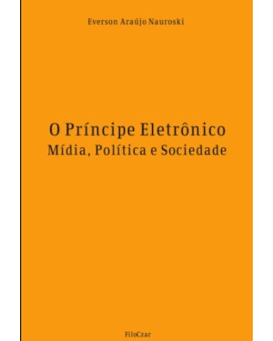O PRÍNCIPE ELETRÔNICO: MÍDIA, POLÍTICA E SOCIEDADE