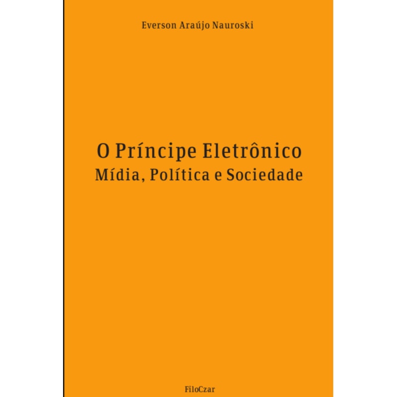 O PRÍNCIPE ELETRÔNICO: MÍDIA, POLÍTICA E SOCIEDADE